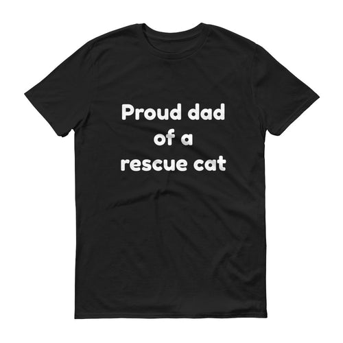 PROUD DAD OF A RESCUE CAT Short sleeve t-shirt